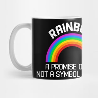 RAINBOW LGBT RIGHTS - A PROMISE OF GOD, NOT A SYMBOL OF PRIDE Mug